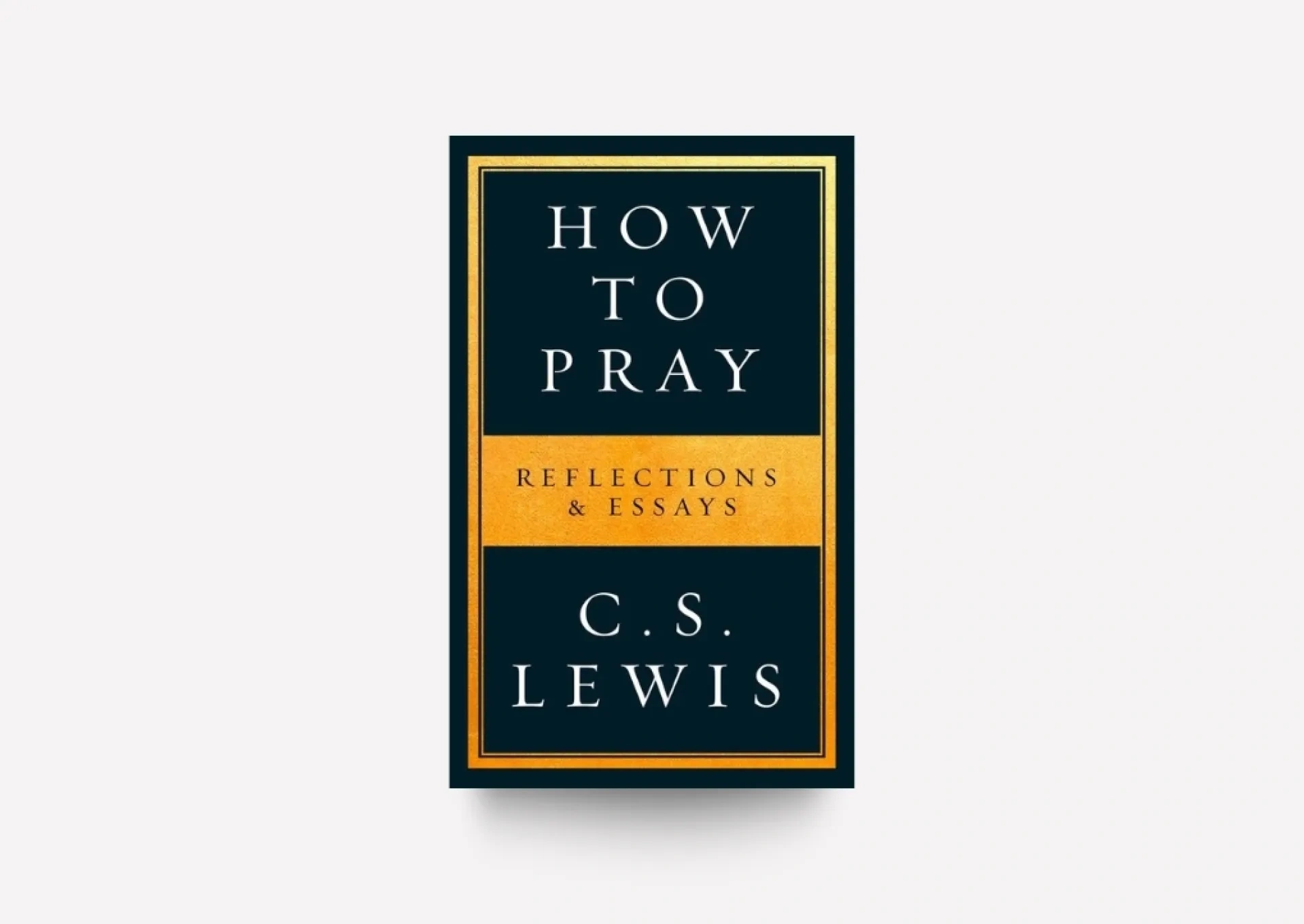 How to Pray - Reflections and Essays