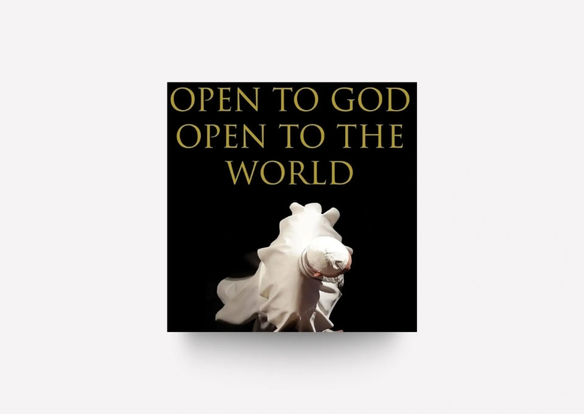 Pope Francis - Open To God Open To The World