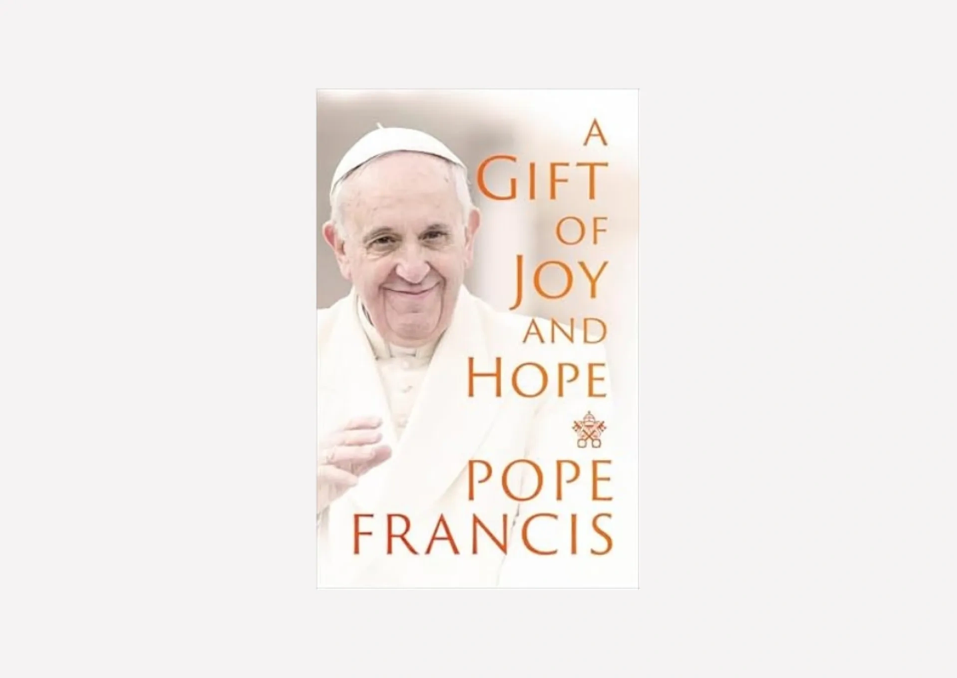 A Gift of Joy and Hope –– Pope Francis