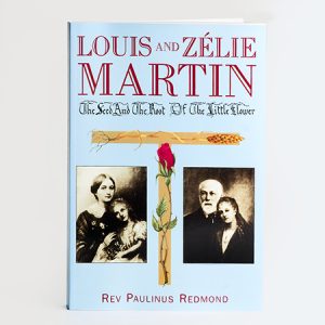 Louis & Zélie Martin The Seed And The Root Of The Little Flower