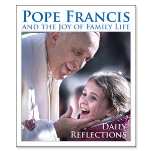 Pope Francis and the Joy of Family Life