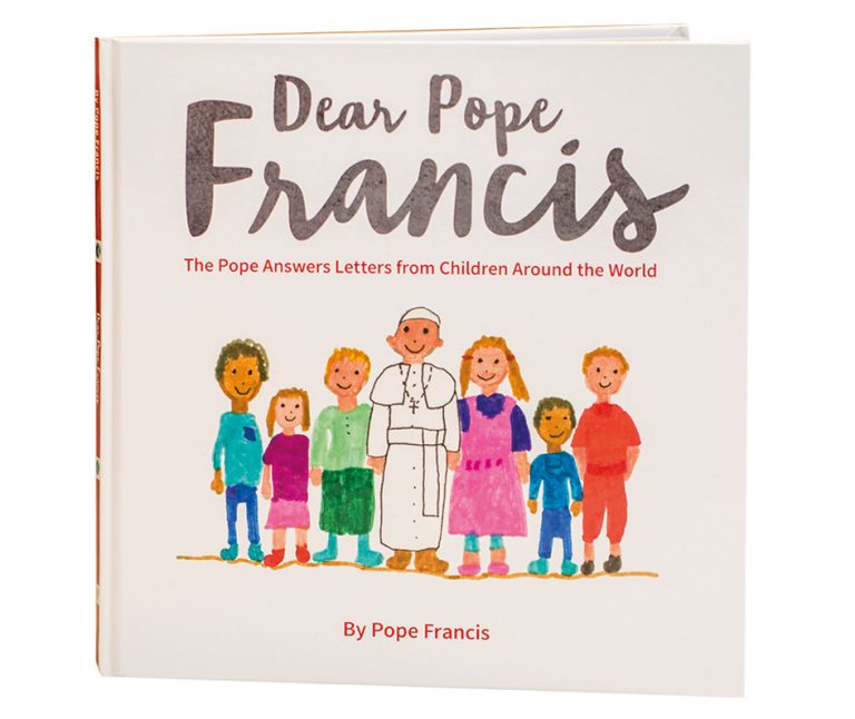Dear Pope Francis: The Pope answers letters from Children around the world
